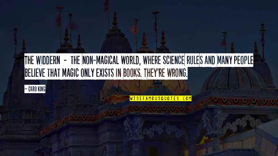 Magic In Books Quotes By Caro King: The Widdern - the non-magical world, where science