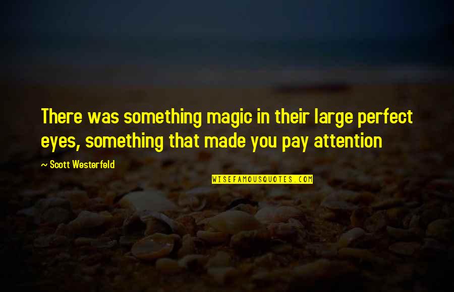 Magic In Eyes Quotes By Scott Westerfeld: There was something magic in their large perfect