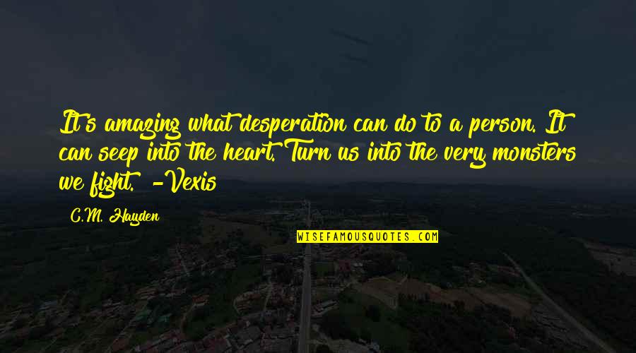Magic In Your Heart Quotes By C.M. Hayden: It's amazing what desperation can do to a Magic In Your Heart Quotes By C.M. Hayden: It's amazing what desperation can do to a