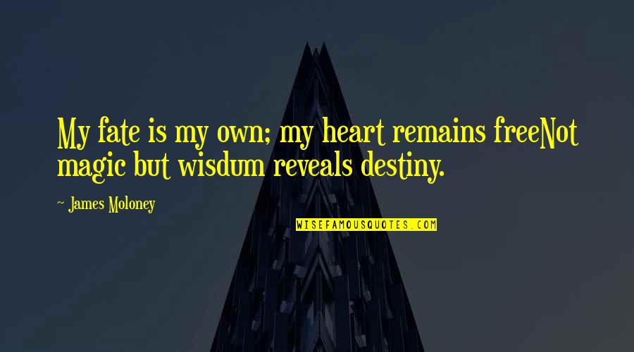 Magic In Your Heart Quotes By James Moloney: My fate is my own; my heart remains