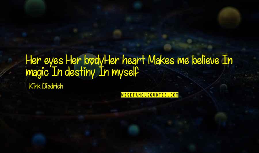 Magic In Your Heart Quotes By Kirk Diedrich: Her eyes Her bodyHer heart Makes me believe