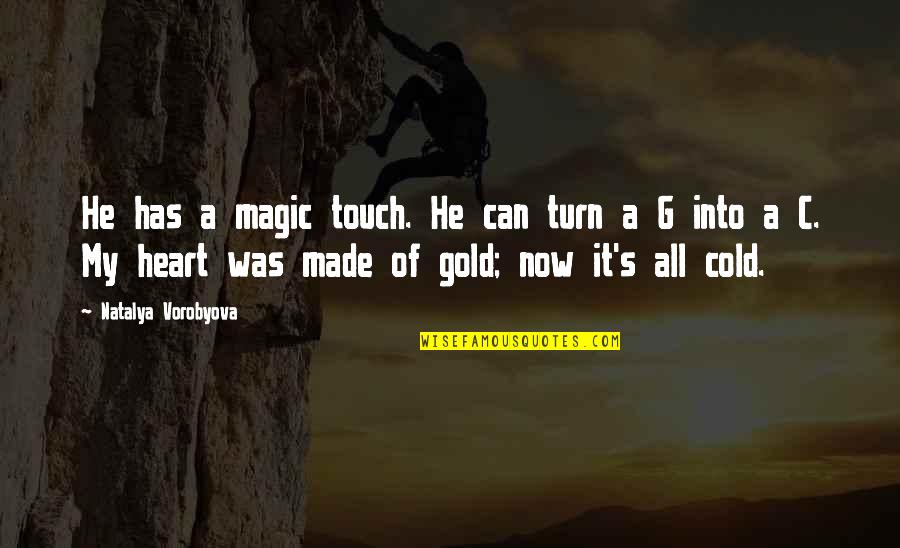 Magic In Your Heart Quotes By Natalya Vorobyova: He has a magic touch. He can turn Magic In Your Heart Quotes By Natalya Vorobyova: He has a magic touch. He can turn