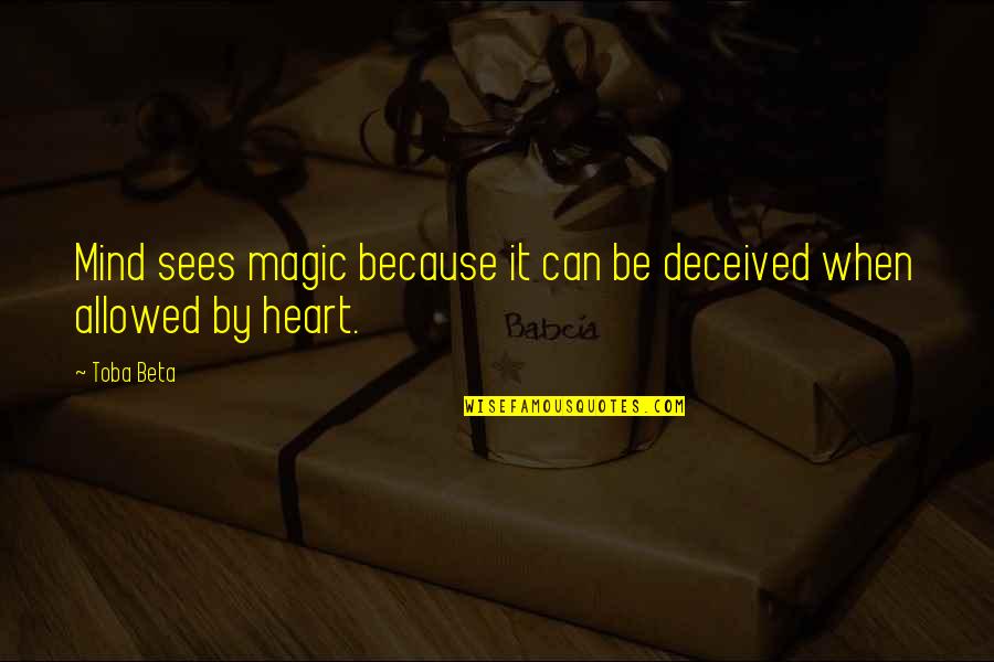 Magic In Your Heart Quotes By Toba Beta: Mind sees magic because it can be deceived