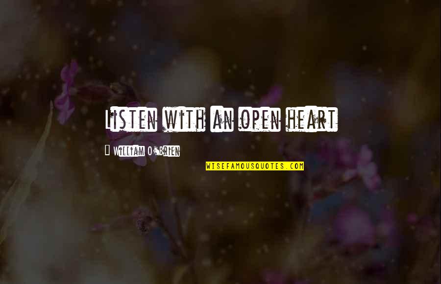 Magic In Your Heart Quotes By William O'Brien: Listen with an open heart Magic In Your Heart Quotes By William O'Brien: Listen with an open heart