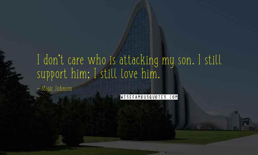 Magic Johnson quotes: I don't care who is attacking my son. I still support him; I still love him.