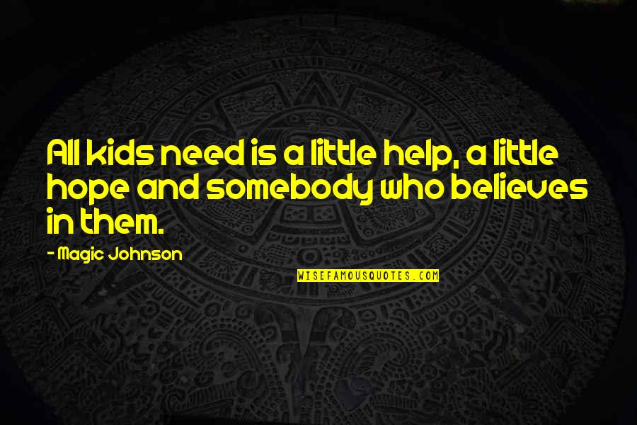 Magic Johnson Quotes By Magic Johnson: All kids need is a little help, a