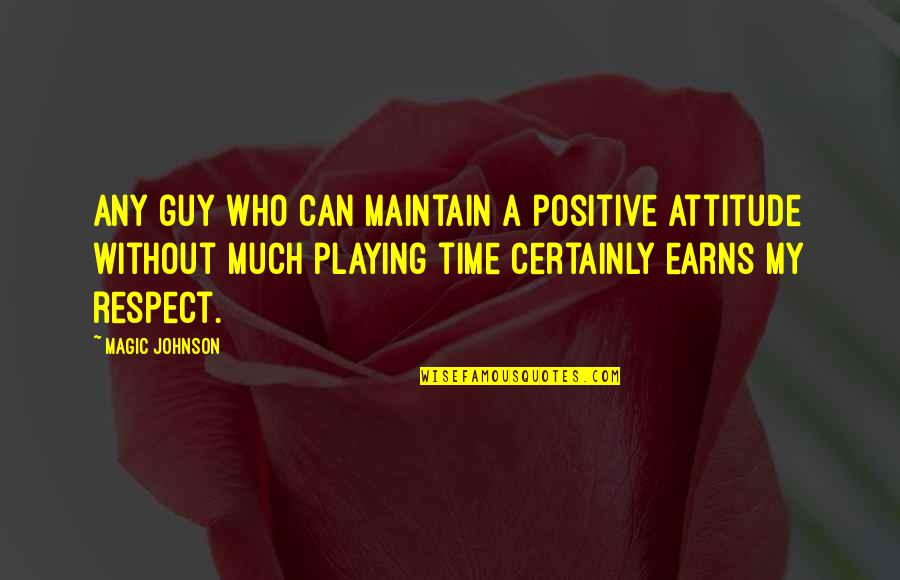 Magic Johnson Quotes By Magic Johnson: Any guy who can maintain a positive attitude