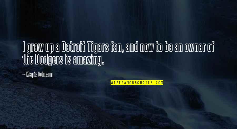 Magic Johnson Quotes By Magic Johnson: I grew up a Detroit Tigers fan, and