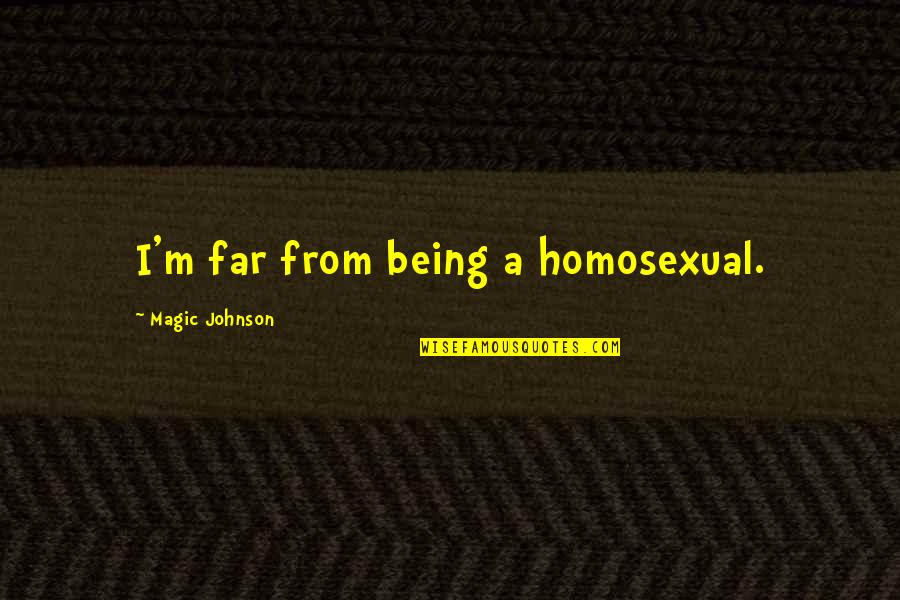 Magic Johnson Quotes By Magic Johnson: I'm far from being a homosexual.