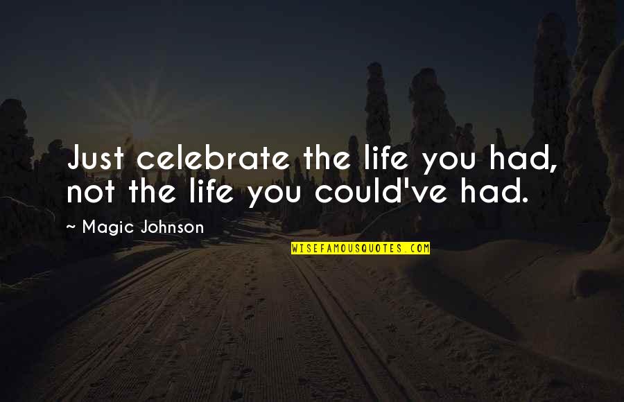Magic Johnson Quotes By Magic Johnson: Just celebrate the life you had, not the Magic Johnson Quotes By Magic Johnson: Just celebrate the life you had, not the