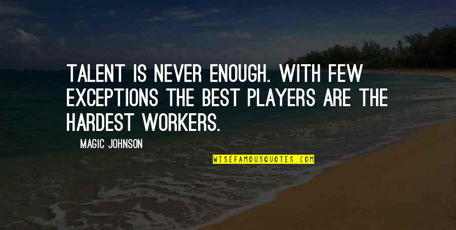 Magic Johnson's Quotes By Magic Johnson: Talent is never enough. With few exceptions the Magic Johnson's Quotes By Magic Johnson: Talent is never enough. With few exceptions the