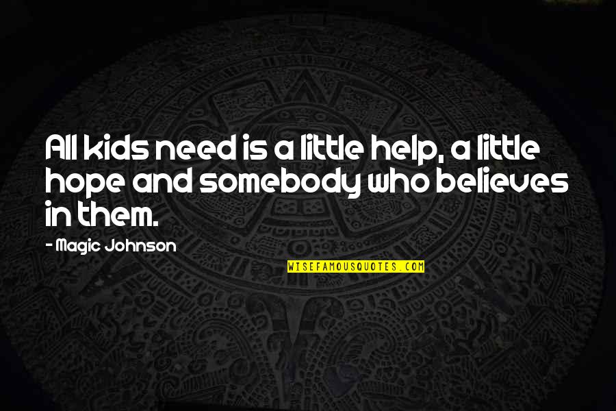 Magic Johnson's Quotes By Magic Johnson: All kids need is a little help, a