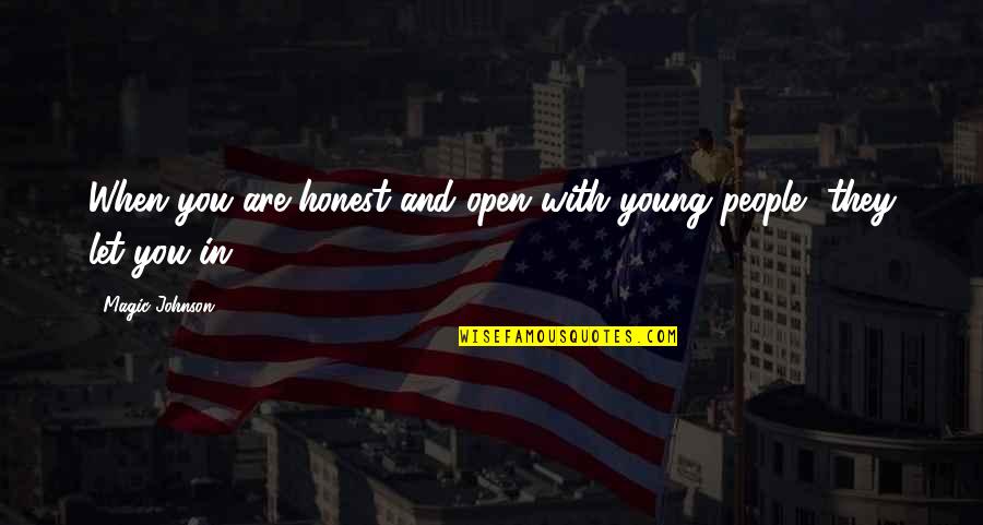 Magic Johnson's Quotes By Magic Johnson: When you are honest and open with young Magic Johnson's Quotes By Magic Johnson: When you are honest and open with young