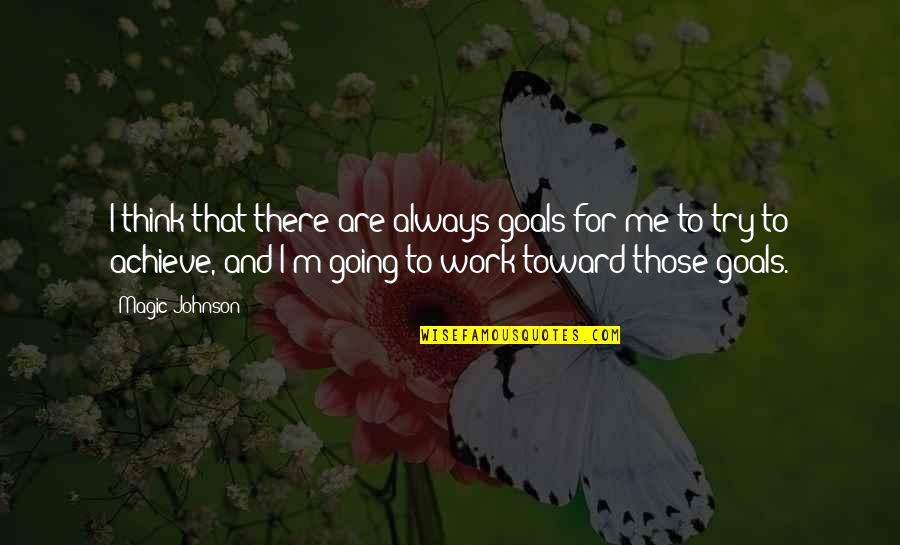 Magic Johnson's Quotes By Magic Johnson: I think that there are always goals for Magic Johnson's Quotes By Magic Johnson: I think that there are always goals for