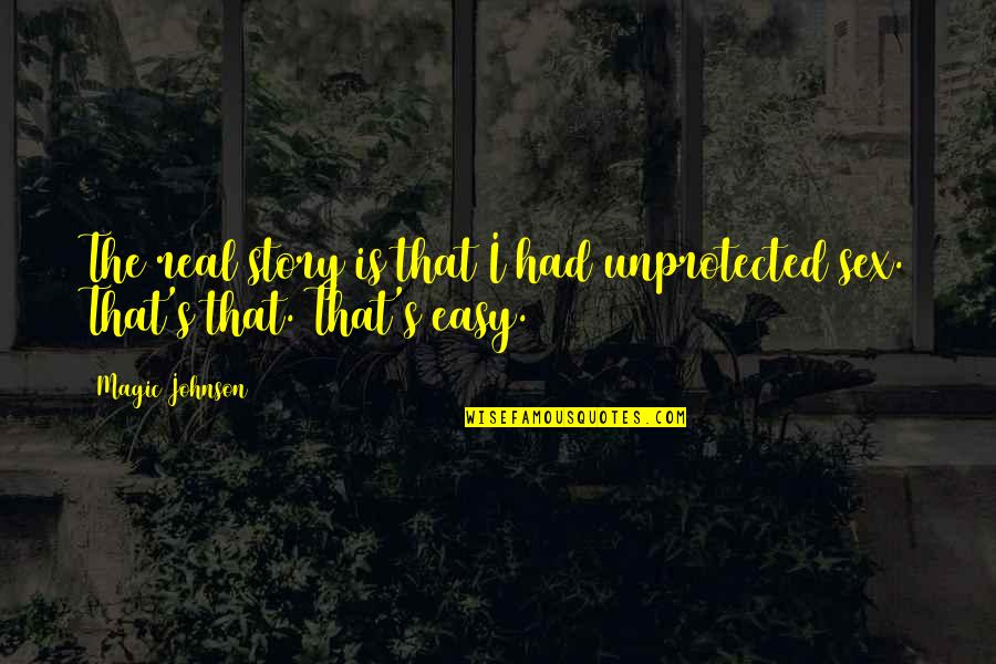 Magic Johnson's Quotes By Magic Johnson: The real story is that I had unprotected