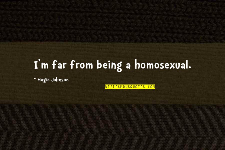 Magic Johnson's Quotes By Magic Johnson: I'm far from being a homosexual. Magic Johnson's Quotes By Magic Johnson: I'm far from being a homosexual.