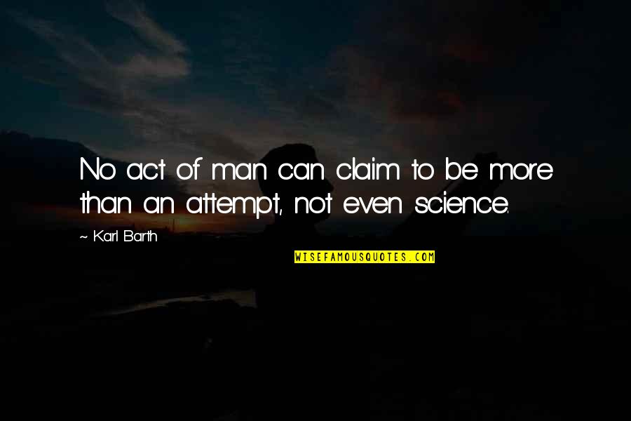 Magic Kingdom Quote Quotes By Karl Barth: No act of man can claim to be