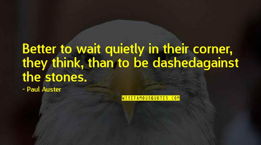 Magic Kingdom Quote Quotes By Paul Auster: Better to wait quietly in their corner, they