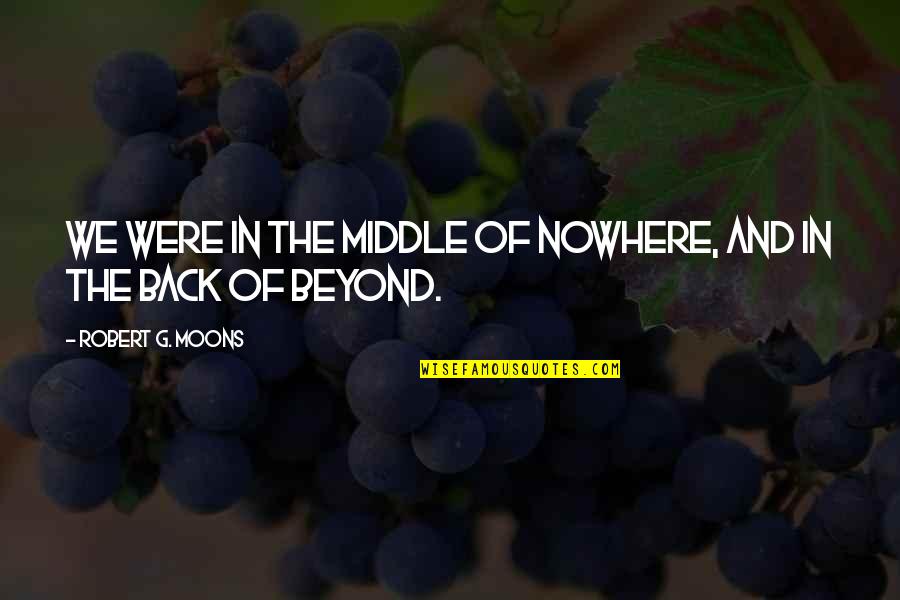 Magic Kingdom Quote Quotes By Robert G. Moons: We were in the middle of nowhere, and Magic Kingdom Quote Quotes By Robert G. Moons: We were in the middle of nowhere, and