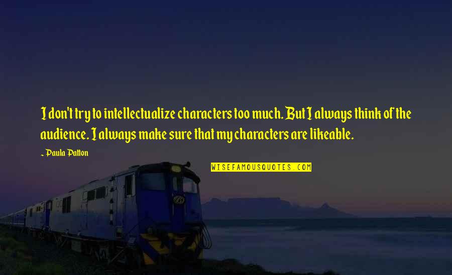 Magic Kingdom Ride Quotes By Paula Patton: I don't try to intellectualize characters too much. Magic Kingdom Ride Quotes By Paula Patton: I don't try to intellectualize characters too much.