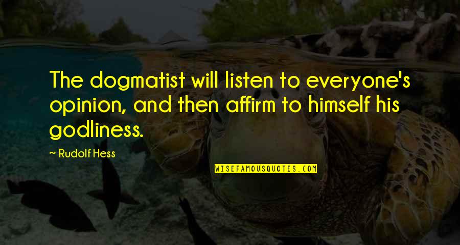 Magic Kingdom Ride Quotes By Rudolf Hess: The dogmatist will listen to everyone's opinion, and Magic Kingdom Ride Quotes By Rudolf Hess: The dogmatist will listen to everyone's opinion, and