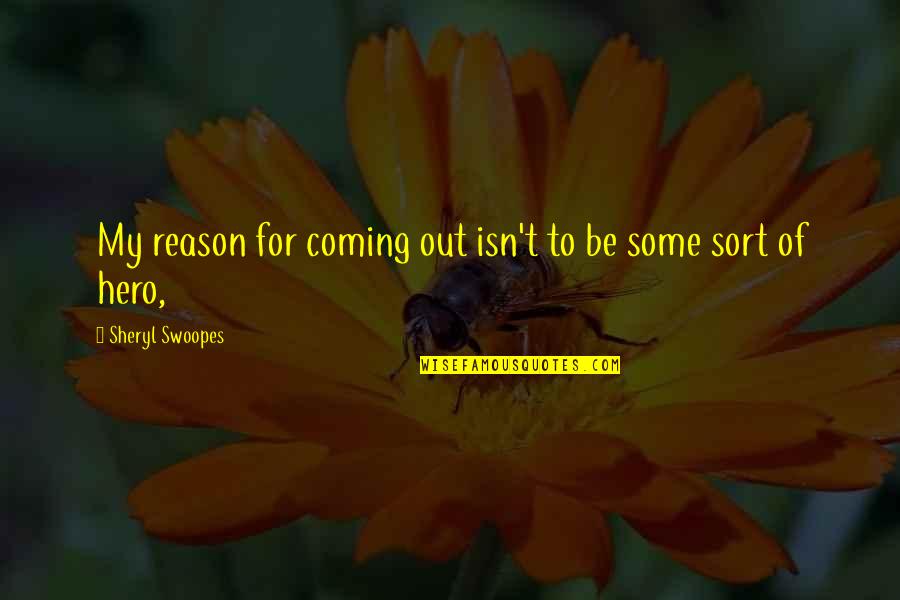 Magic Kingdom Ride Quotes By Sheryl Swoopes: My reason for coming out isn't to be Magic Kingdom Ride Quotes By Sheryl Swoopes: My reason for coming out isn't to be