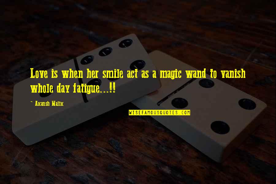 Magic Love Quotes By Akansh Malik: Love is when her smile act as a
