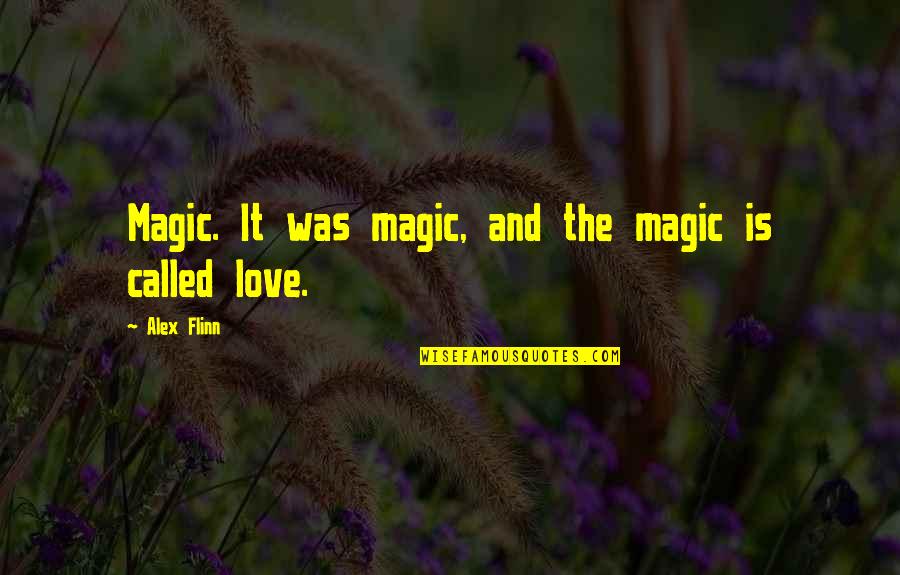 Magic Love Quotes By Alex Flinn: Magic. It was magic, and the magic is