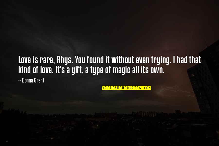 Magic Love Quotes By Donna Grant: Love is rare, Rhys. You found it without