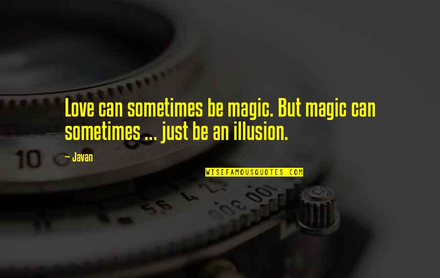 Magic Love Quotes By Javan: Love can sometimes be magic. But magic can