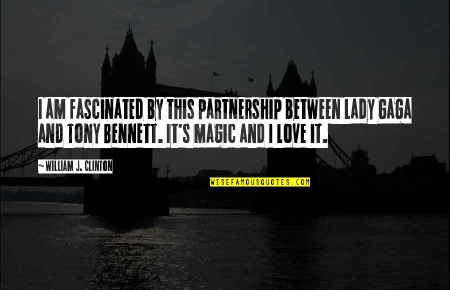 Magic Love Quotes By William J. Clinton: I am fascinated by this partnership between Lady
