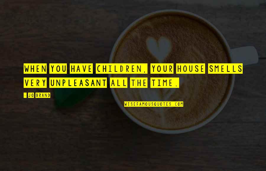 Magic Marker Quotes By Jo Brand: When you have children, your house smells very