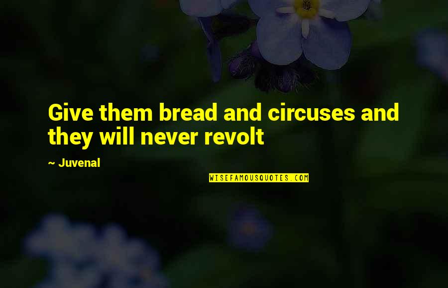 Magic Marker Quotes By Juvenal: Give them bread and circuses and they will