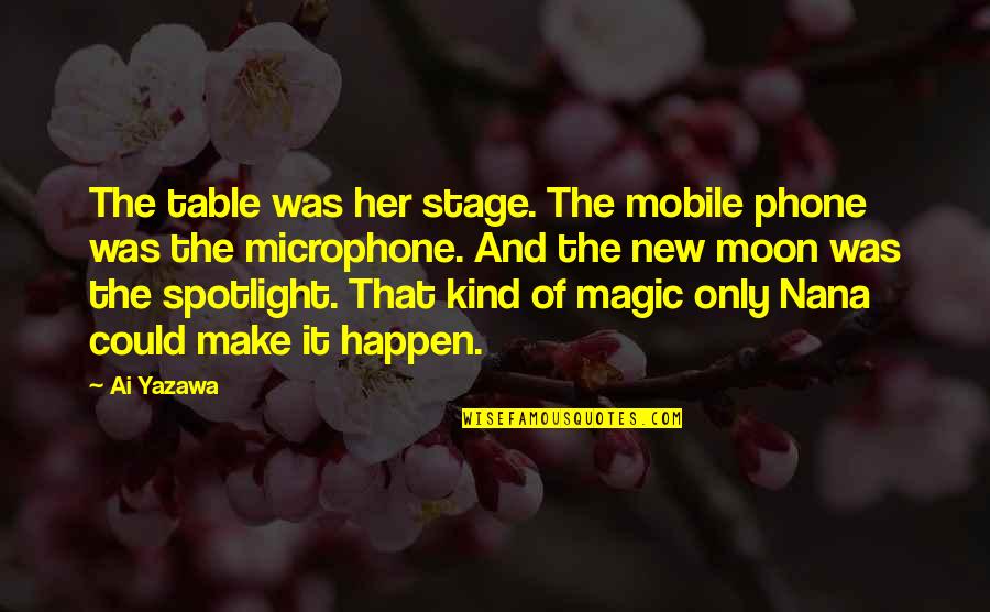 Magic Moon Quotes By Ai Yazawa: The table was her stage. The mobile phone Magic Moon Quotes By Ai Yazawa: The table was her stage. The mobile phone