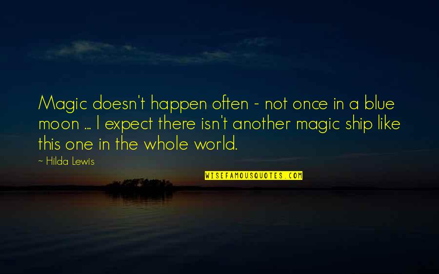 Magic Moon Quotes By Hilda Lewis: Magic doesn't happen often - not once in Magic Moon Quotes By Hilda Lewis: Magic doesn't happen often - not once in
