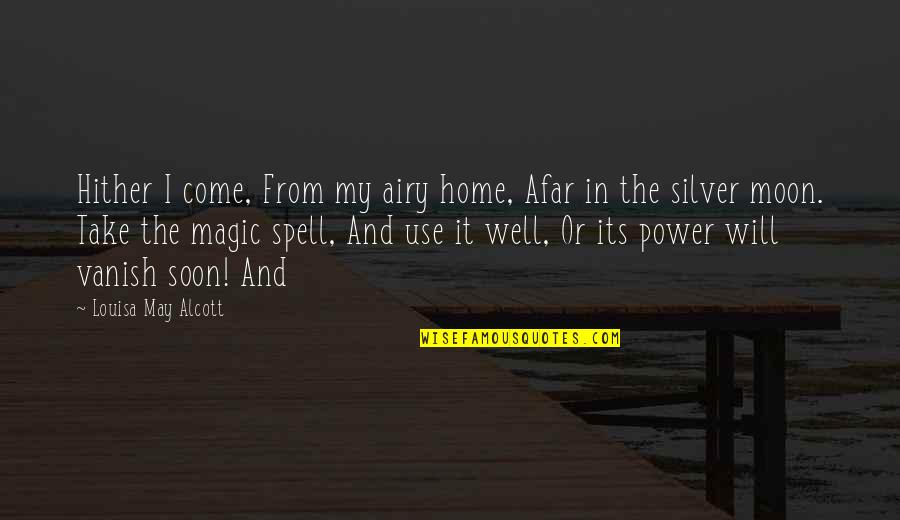 Magic Moon Quotes By Louisa May Alcott: Hither I come, From my airy home, Afar Magic Moon Quotes By Louisa May Alcott: Hither I come, From my airy home, Afar
