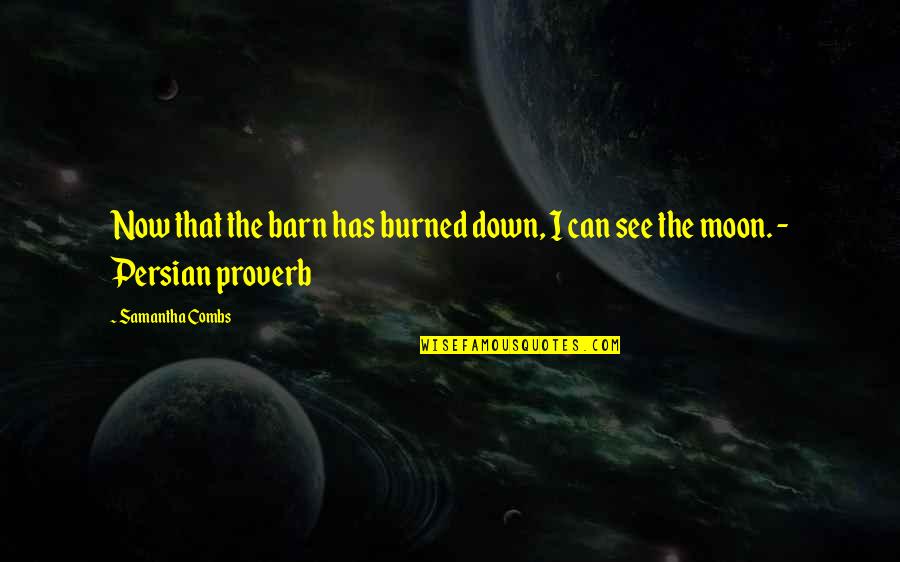 Magic Moon Quotes By Samantha Combs: Now that the barn has burned down, I