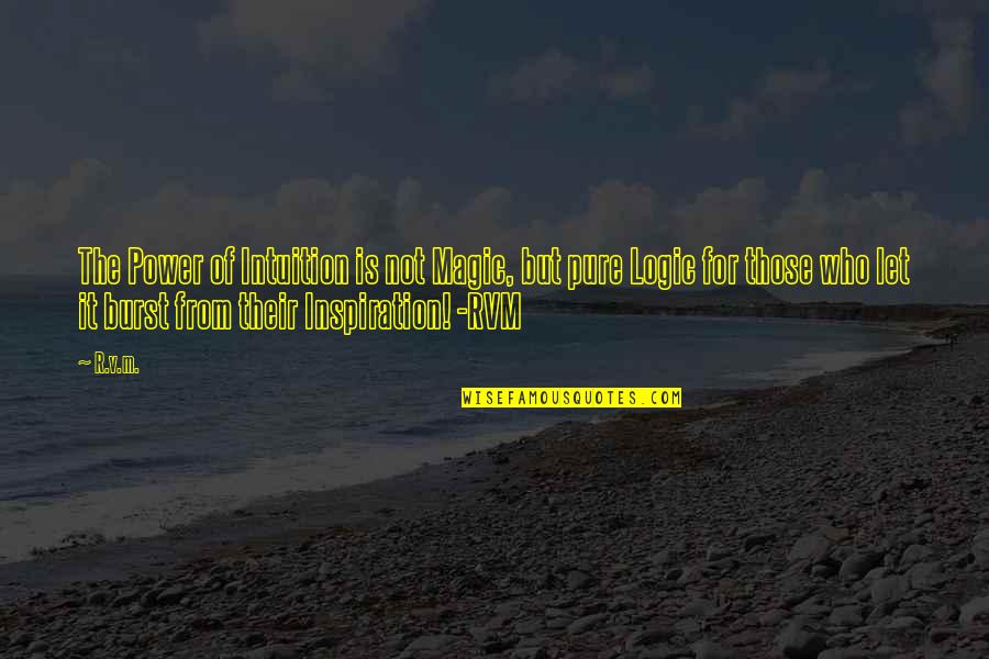 Magic Motivational Quotes By R.v.m.: The Power of Intuition is not Magic, but Magic Motivational Quotes By R.v.m.: The Power of Intuition is not Magic, but
