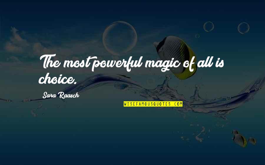 Magic Motivational Quotes By Sara Raasch: The most powerful magic of all is choice.