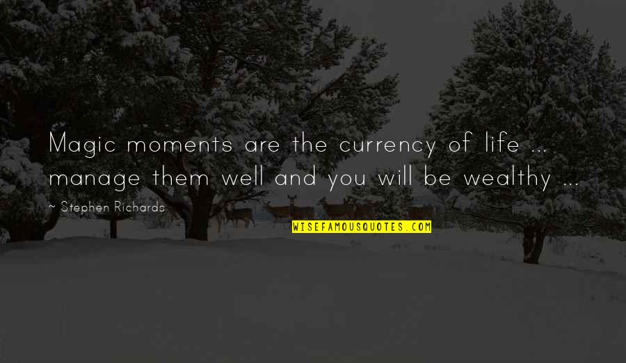 Magic Motivational Quotes By Stephen Richards: Magic moments are the currency of life ...
