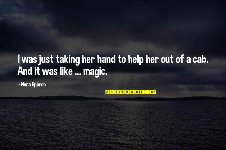 Magic Movie Quotes By Nora Ephron: I was just taking her hand to help