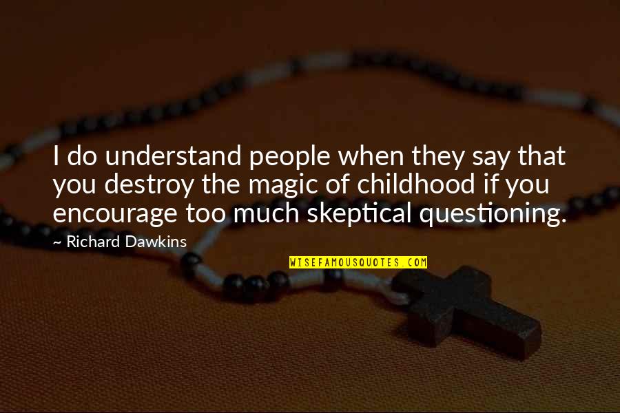 Magic Of Childhood Quotes By Richard Dawkins: I do understand people when they say that