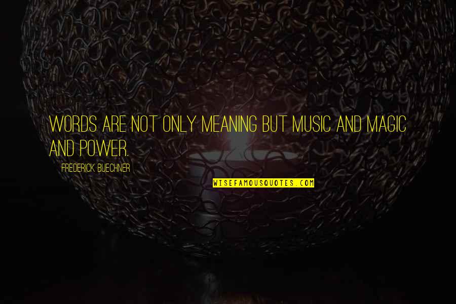 Magic Of Music Quotes By Frederick Buechner: Words are not only meaning but music and