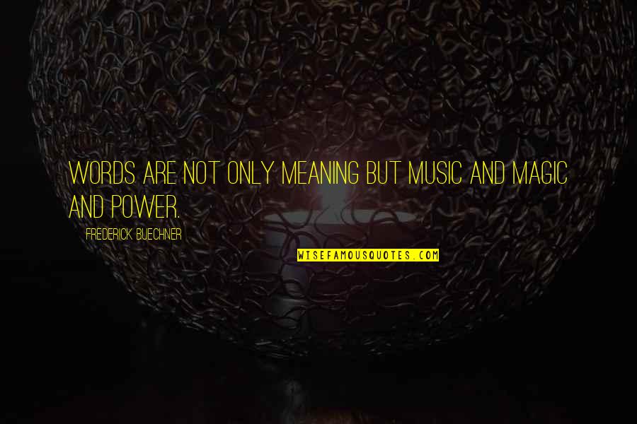 Magic Of Music Quotes By Frederick Buechner: Words are not only meaning but music and Magic Of Music Quotes By Frederick Buechner: Words are not only meaning but music and