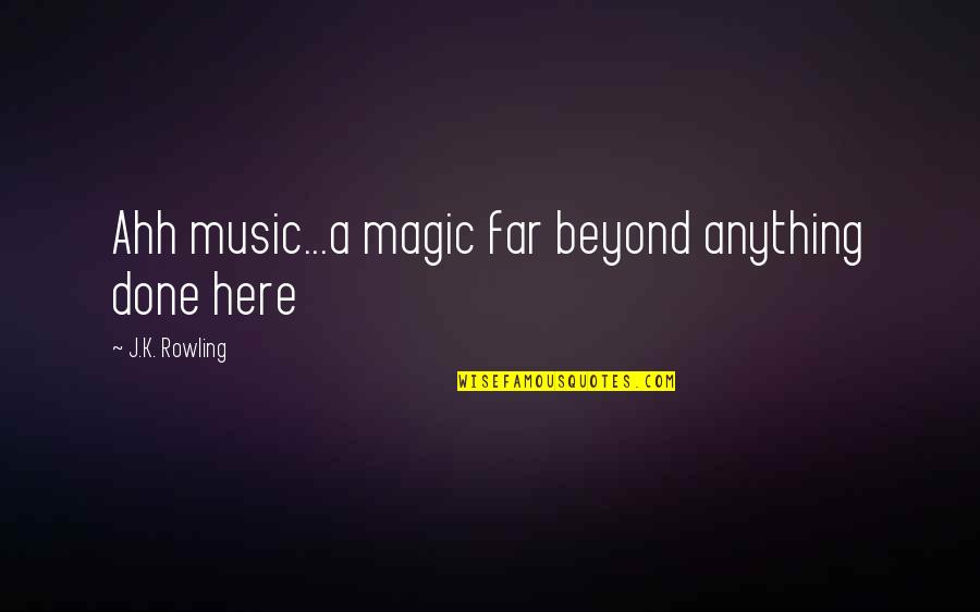 Magic Of Music Quotes By J.K. Rowling: Ahh music...a magic far beyond anything done here