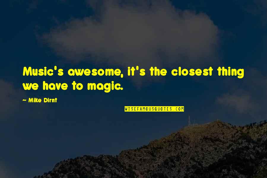 Magic Of Music Quotes By Mike Dirnt: Music's awesome, it's the closest thing we have