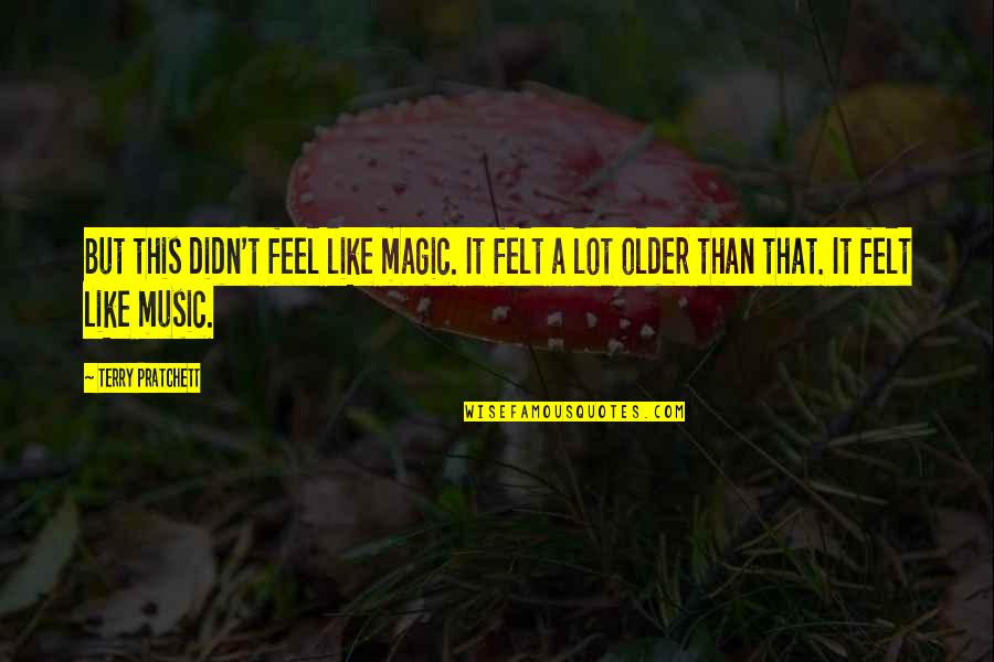 Magic Of Music Quotes By Terry Pratchett: But this didn't feel like magic. It felt