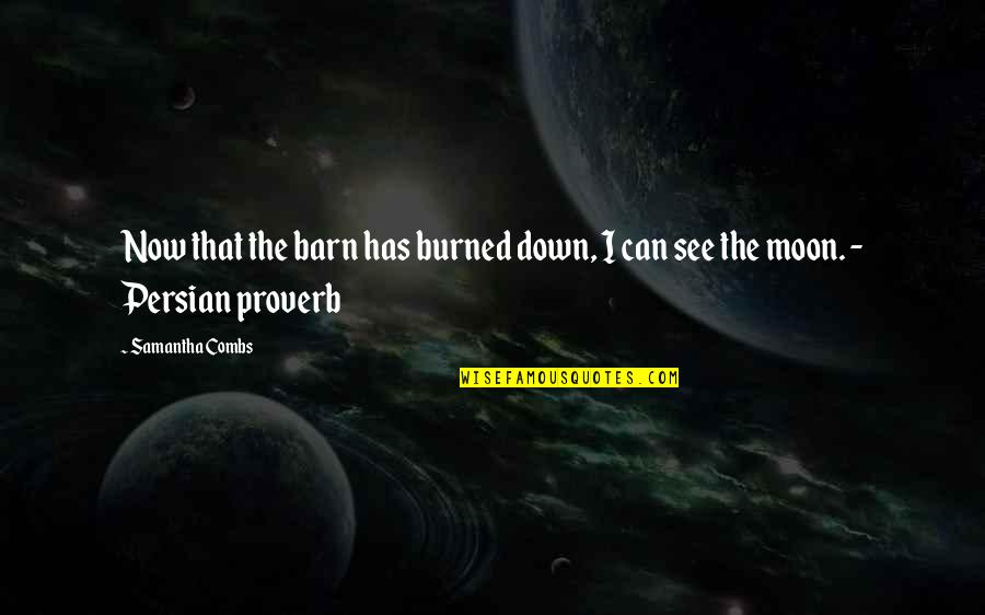 Magic Of The Moon Quotes By Samantha Combs: Now that the barn has burned down, I