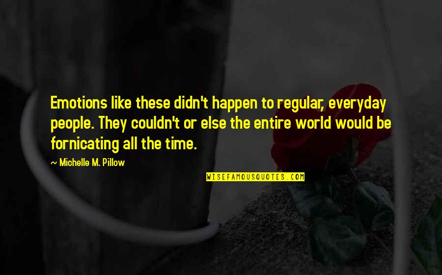 Magic Pillow Quotes By Michelle M. Pillow: Emotions like these didn't happen to regular, everyday Magic Pillow Quotes By Michelle M. Pillow: Emotions like these didn't happen to regular, everyday