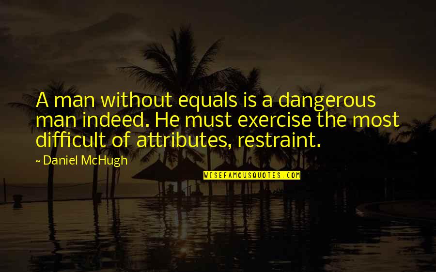 Magic Place Quotes By Daniel McHugh: A man without equals is a dangerous man